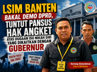 LSIM Banten Bakal Demo DPRD, Tuntut Pansus Hak Angket atas Dugaan Isu Nikah Siri yang Dikaitkan dengan Gubernur