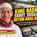 King Badak Bongkar Dugaan Beton Abal-Abal di Jalan Poros Desa Banten, Proyek Rp10 Miliar Jadi Sorotan