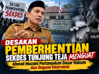 Muncul Desakan Pemberhentian Sekdes Tunjung Teja, Ahmad Muzani Pertanyakan Dasar Hukum dan Dugaan Intervensi
