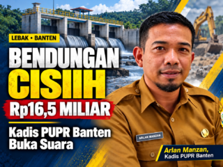 Kadis PUPR Banten Buka Suara soal Bendung Cisiih Rp16,5 Miliar, Konsultan Pengawas CV Buana Cakra